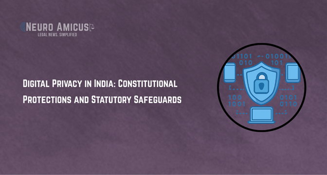 Digital Privacy in India: Constitutional Protections and Statutory Safeguards Digital Privacy in India: Constitutional Protections and Statutory Safeguards